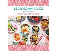 Island Poke Cookbook: Recipes Fresh from Hawaiian Shores, from Poke Bowls to Pacific Rim Fusion