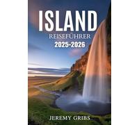 ISLAND REISEFÜHRER 2025-2026: Ein subtiles Abenteuer im Land aus Feuer und Eis