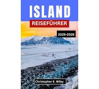 ISLAND REISEFÜHRER 2025-2026: „Eine Reise durch die raue Schönheit der Natur, zeitlose Mythen und nordische Abenteuer“