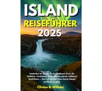 ISLAND REISEFÜHRER 2025: Entdecken Sie Reykjavík, den Goldenen Kreis, die Südküste, Nordisland, die Westfjorde und die Halbinsel Snæfellsnes - Ihre vollständige Reise durch Islands berühmteste Ziele