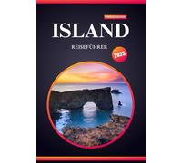 ISLAND REISEFÜHRER 2025: Ihr ultimativer Leitfaden für Erstbesucher im Land des Feuers, des Eises und der unvergesslichen Abenteuer
