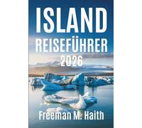 ISLAND REISEFÜHRER 2026: Entdecken Sie die atemberaubenden Naturwunder und die reiche Kultur der nordischen Insel
