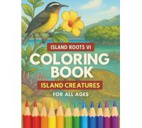 Island Roots VI: Island Creatures Coloring Book: Discover the Beauty of Caribbean Wildlife - A Mindful, Educational, and Relaxing Coloring Experience for All Ages