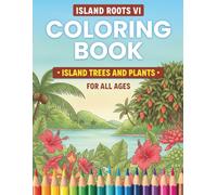 Island Roots VI: Island Trees and Plants Coloring Book: Discover the Flora of the Caribbean - Educational Coloring Book Featuring Tropical Trees, ... Islands for Kids, Adults, and Nature Lovers