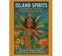 Island Spirits: A Caribbean Carnival Coloring Adventure: An Adult Coloring Journey of Rhythm, Culture, and Tropical Celebration