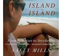 Island to Island From Somerset to Seychelles Photograph Collection by Sally Mills Sally Mills (Auteur)