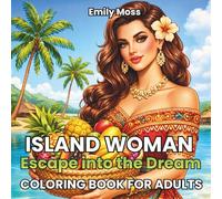 Island Woman: Escape into the Dream Coloring Book for Adults: A Relaxing Adult Coloring Book of Glamorous Island Women and Cinematic Scenes