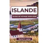 ISLANDE GUIDE DE VOYAGE 2025-2026: Découvrez les meilleurs sites, activités et expériences locales pour une aventure inoubliable dans cette destination incroyable
