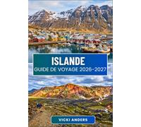 ISLANDE Guide de voyage 2026-2027: Faites le tour de l'île en traversant des champs de lave, des lagunes glaciaires et de paisibles villages côtiers