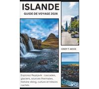 ISLANDE GUIDE DE VOYAGE 2026: Explorez Reykjavík : cascades, glaciers, sources thermales, histoire viking, culture et trésors cachés.