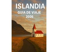 ISLANDIA GUÍA DE VIAJE 2026: Viajes por carretera, aventuras al aire libre y experiencias locales en la tierra del fuego y el hielo
