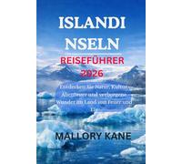ISLANDINSELN REISEFÜHRER 2026: Entdecken Sie Natur, Kultur, Abenteuer und verborgene Wunder im Land von Feuer und Eis