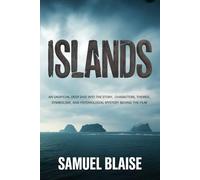 ISLANDS: An Unofficial Deep Dive into the Story, Characters, Themes, Symbolism, and Psychological Mystery Behind the Film