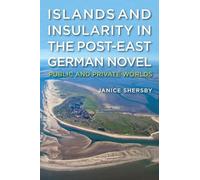 Islands and Insularity in the Post-East German Novel: Public and Private Worlds