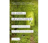 Islands of Abandonment: Nature Rebounding in the Post-Human Landscape