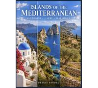 ISLANDS OF THE MEDITERRANEAN Santorini • Capri • Mallorca: Oversized 8.25 x 11 inches Coffee Table Book with 44 full-page, full-color Visual Plates