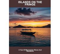 Islands On The Fringe: A Year Of Micronesian Waves And Wanderers
