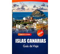 Islas Canarias Guía de Viaje 2026: Explora joyas ocultas, playas, gastronomía local, cultura y aventura en el destino imprescindible de España