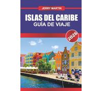 ISLAS DEL CARIBE GUÍA DE VIAJE 2026: Descubre gemas ocultas, monumentos históricos, consejos de viaje y experiencias vacacionales inolvidables