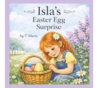 Isla's Easter Egg Surprise: A Sweet Easter Story for Little Readers, Ages 2-6, Keepsake for Easter Baskets, Classrooms, and Cozy Read-Aloud Moments.