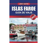 ISLAS FAROE Guía de Viaje 2025: Descubra el archipiélago escondido de Europa con paisajes espectaculares, rica avifauna y cultura nórdica única