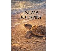Isla's Journey: Isla’s Journey: The Incredible Life Cycle of a Sea Turtle