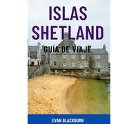 ISLAS SHETLAND GUÍA DE VIAJE: Explora la joya escondida de Escocia: atracciones principales, encuentros con la fauna, historia vikinga, paseos ... para amantes de la naturaleza y familias