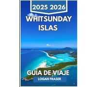 ISLAS WHITSUNDAY GUÍA DE VIAJE 2025 2026: Rutas de navegación, playas ocultas y aventuras en los arrecifes del paraíso costero australiano