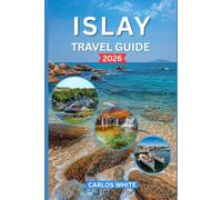 ISLAY TRAVEL GUIDE 2026: A PRACTICAL GUIDE TO DISTILLERIES, COASTAL WALKS, HISTORIC SITES, FOOD, CULTURE, AND AUTHENTIC ISLAND EXPERIENCES IN SCOTLAND