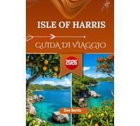 ISLE OF HARRIS GUIDA DI VIAGGIO 2026: Le principali attrazioni, i tesori nascosti e le meraviglie culturali dell'isola selvaggia della Scozia.