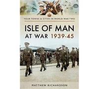 Isle of Man at War 193945 by Matthew Richardson Inconnu (Auteur)