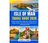 Isle of Man Travel Guide 2026: Explore Top Attractions, Hidden Gems, Castles & Historic Villages, Beaches, Local Food & Cultural Experiences for a Memorable Vacation