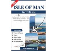 ISLE OF MAN TRAVEL GUIDE 2026: Exploring the Isle of Man’s Rich History, Scenic Coastlines, and Vibrant Traditions in the Irish Sea