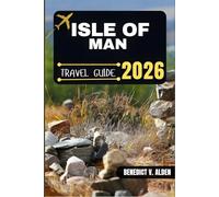 ISLE OF MAN TRAVEL GUIDE: Discover hidden gems, practical tips, and memorable experiences for every step of your travel adventure.