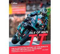 Isle of Man TT: The Illustrated History of the World’s Greatest Motorcycle Road Race