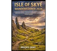 ISLE OF SKYE WANDERFÜHRER 2026: ULTIMATIVES HANDBUCH FÜR WANDERWEGE, WANDERROUTEN UND ABENTEUER ZUR ERKUNDUNG DER IKONISCHSTEN LANDSCHAFT GROßBRITANNIENS