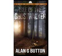 Isle Of The Ghost Walker: White Owl Mysteries: Book Three