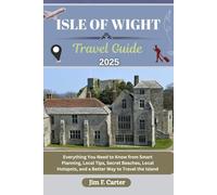 ISLE OF WIGHT TRAVEL GUIDE: Everything You Need to Know from Smart Planning, Local Tips, Secret Beaches, Local Hotspots, and a Better Way to Travel the Island