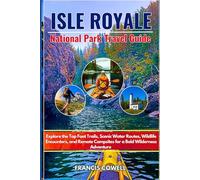 Isle Royale National Park Travel Guide 2025-2026: Explore the Top Foot Trails, Scenic Water Routes, Wildlife Encounters, and Remote Campsites for a Bold Wilderness Adventure
