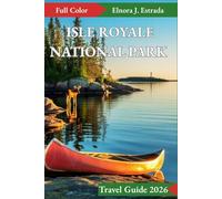 ISLE ROYALE NATIONAL PARK TRAVEL GUIDE 2026: Incredible Places to Visit and Exciting Things to Do in the Remote Wilderness