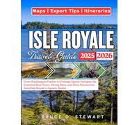ISLE ROYALE TRAVEL GUIDE 2025 - 2026: From Washington Harbor to Passage Island: Navigate the Essential Boat Tours, Diving Sites, and Flora Discoveries Amid Isle Royale's Aquatic Realm