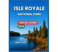 ISLE ROYALE TRAVEL GUIDE 2026: Top Attractions & Experiences, Hiking Trails, Water Adventures, Things To Do, Itineraries, Where to Stay & Eat, Nearby ... Wildlife & Nature Watching,History & Culture.