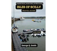 Isles of Scilly Travel Guide 2025-2026: Unspoiled Shores, Ancient Paths, and Wild Horizons