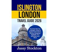 ISLINGTON LONDON TRAVEL GUIDE 2026: Practical Tips For a Budget Travel to Explore Attractions, Dining, Shopping, Nightlife, Fun Activities And More