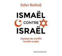 Ismaël contre Israël: Genèse du conflit israélo-arabe