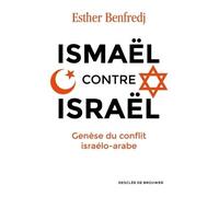 Ismaël contre Israël Genèse du conflit israélo-arabe - Madame Esther Benfredj - Desclée De Brouwer - broché - Essai