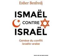 Ismaël contre Israël: Genèse du conflit israélo-arabe