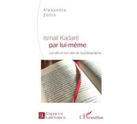 Ismail Kadaré par lui-même: Les dits et non-dits de l'autobiographie