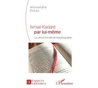 Ismail Kadaré par lui-même Les dits et non-dits de l'autobiographie - Alexandre Zotos - L'harmattan - broché - Essai