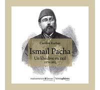 Ismaïl Pacha: Un khédive en exil 1879-1895
